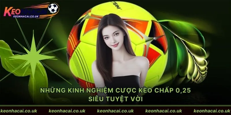 Những kinh nghiệm cược kèo chấp 0,25 siêu tuyệt vời